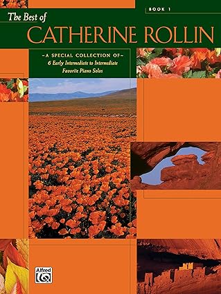 the best of catherine rollin bk 1 a special collection of 6 early intermediate to intermediate favorite piano