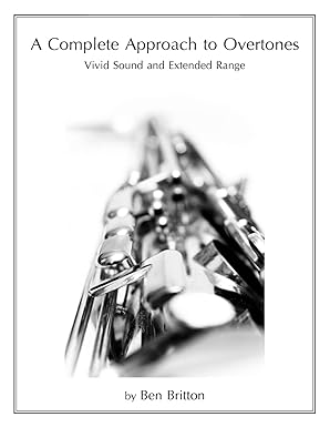 a complete approach to overtones vivid tone and extended range 1st edition ben b britton 1499583486,