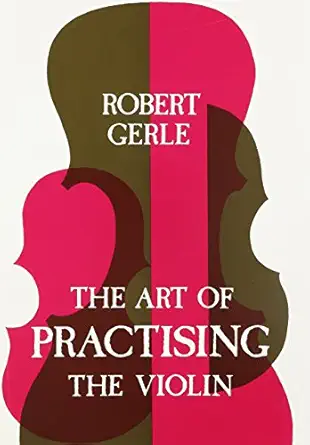 art of practising the violin with useful hints for all string players 1st edition robert gerle 0852495064,