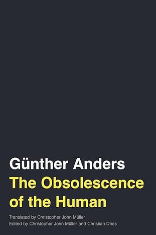 the obsolescence of the human 1st edition ga 1/4nther anders ,christian dries ,christopher john ma 1/4ller