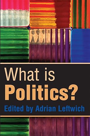 what is politics the activity and its study 1st edition adrian leftwich 0745630561, 978-0745630564