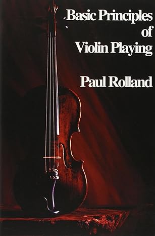 basic principles of violin playing 1st edition paul rolland 1883026202, 978-1883026202