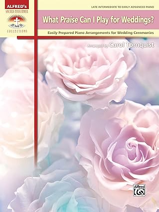what praise can i play for weddings easily prepared piano arrangements for wedding ceremonies 1st edition