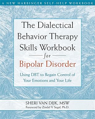 the dialectical behavior therapy skills workbook for bipolar disorder using dbt to regain control of your