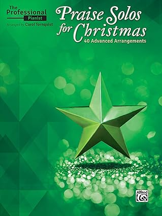 the professional pianist praise solos for christmas 40 advanced arrangements 1st edition carol tornquist