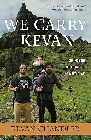 we carry kevan six friends three countries no wheelchair 1st edition kevan chandler 1546014748, 978-1546014744