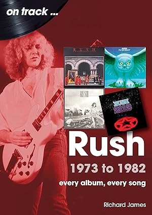 rush 1973 to 1982 every album every song 1st edition richard james managing director tech transformation unit