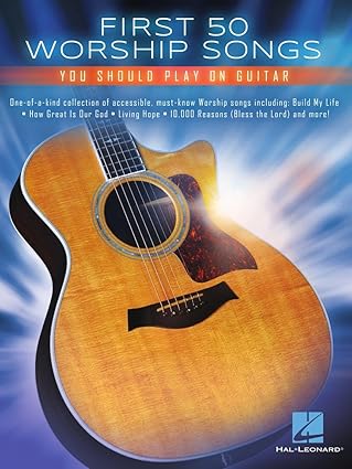 first 50 worship songs you should play on guitar easy christian guitar songbook with chords and lyrics