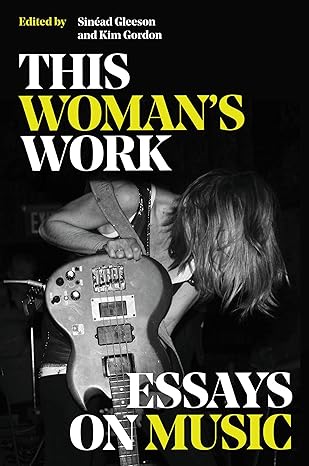 this womans work essays on music 1st edition kim gordon ,sinead gleeson 0306829002, 978-0306829000