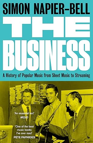 the business a history of popular music from sheet music to streaming 1st edition simon napier bell