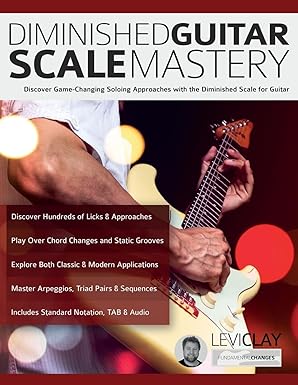 diminished guitar scale mastery discover game changing soloing approaches with the diminished scale for