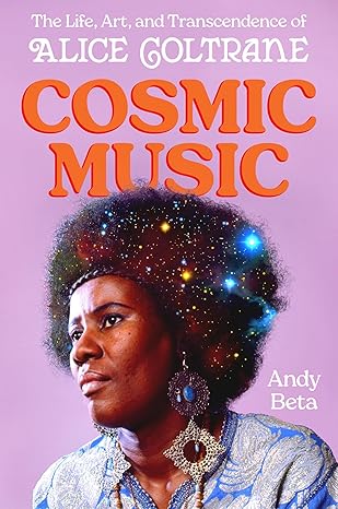 cosmic music the life art and transcendence of alice coltrane 1st edition andy beta 0306836165, 978-0306836169