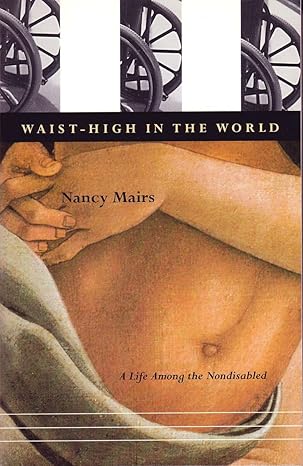 waist high in the world a life among the nondisabled 1st edition nancy mairs 0807070874, 978-0807070871