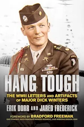 hang tough the wwii letters and artifacts of major dick winters 1st edition erik dorr ,jared frederick