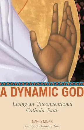 a dynamic god living an unconventional catholic faith 1st edition nancy mairs 080707733x, 978-0807077337