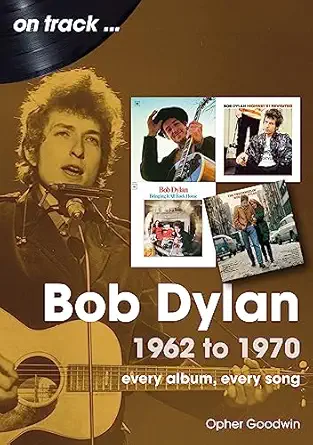 bob dylan 1962 to 1970 1st edition opher goodwin 1789522757, 978-1789522754