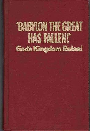babylon the great has fallen gods kingdom rules 1st edition watch tower bible tract society 0854830138,