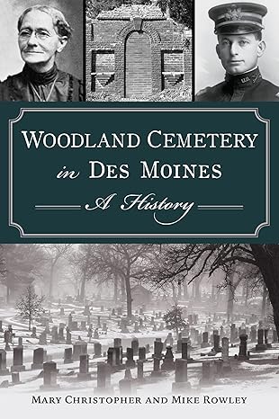 woodland cemetery in des moines a history 1st edition mary christopher ,mike rowley 1467154296, 978-1467154291