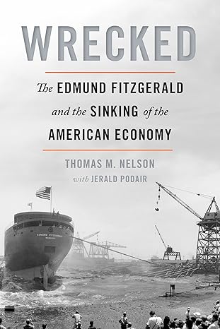 wrecked the edmund fitzgerald and the sinking of the american economy 1st edition thomas m nelson ,jerald