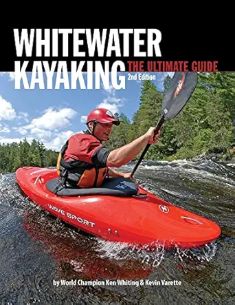 whitewater kayaking the ultimate guide 1st edition ken whiting ,anna levesque ,kevin varette ,brendan mark
