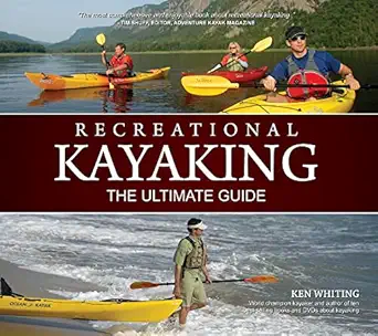 Recreational Kayaking The Ultimate Guide Comprehensive Instructional Handbook Covers Equipment Strokes Paddling Techniques Capsize Recovery Kayak Safety Paddlers First Aid And More