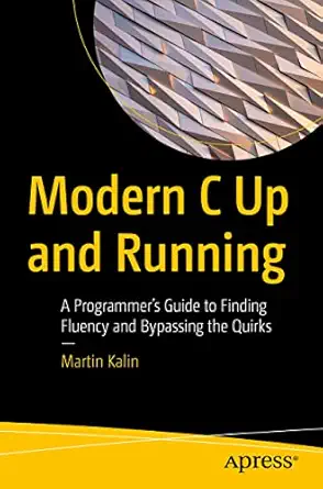 modern c up and running a programmers guide to finding fluency and bypassing the quirks 1st edition martin