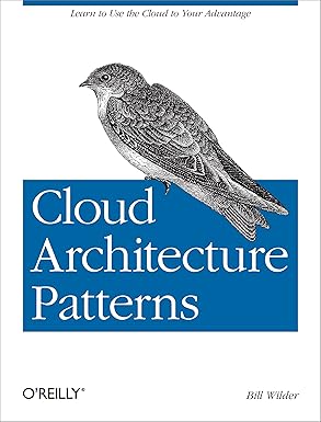 cloud architecture patterns 1st edition bill wilder 1449319777, 978-1449319779