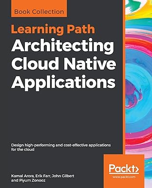 architecting cloud native applications design high performing and cost effective applications for the cloud