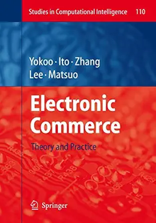 electronic commerce theory and practice 1st edition makoto yokoo, takayuki ito, minjie zhang, juhnyoung lee,