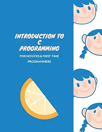 introduction to c programming for novices and first time programmers paperback a february 15 2018 1st edition
