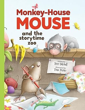 monkey house mouse and the storytime zoo 1st edition terri tatchell ,tina perko 1738963608, 978-1738963607