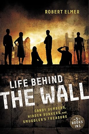 life behind the wall candy bombers beetle bunker and smugglers treasure 1st edition robert elmer 031074265x,