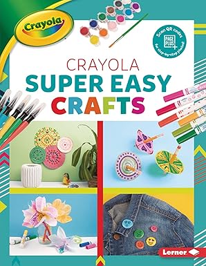 crayola a super easy crafts crafts 1st edition rebecca felix 1541545982, 978-1541545984