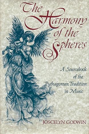 the harmony of the spheres the pythagorean tradition in music 1st edition joscelyn godwin 0892812656,
