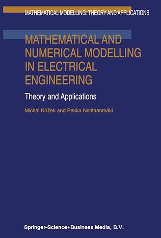 mathematical and numerical modelling in electrical engineering theory and applications 1st edition michal kra