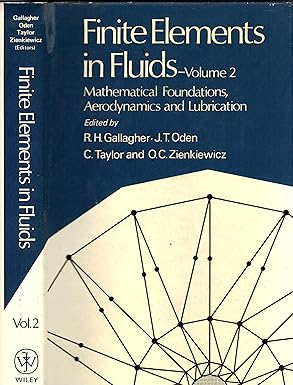 finite elements in fluids mathematical foundations aerodynamics and lubrication 1st edition richard h