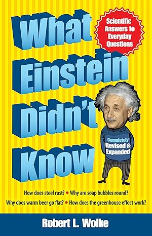 what einstein didnt know scientific answers to everyday questions 1st edition robert l wolke 0486492893,
