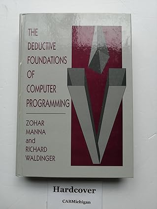 the deductive foundations of computer programming a one volume version of the logical basis for computer