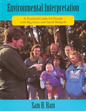 environmental interpretation a practical guide for people with big ideas and small budgets 1st edition sam h
