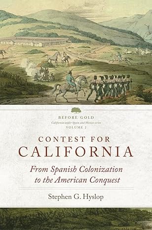contest for california from spanish colonization to the american conquest 1st edition stephen g hyslop