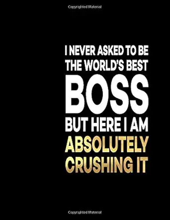 i never asked to be the worlds best boss but here i am absolutely crushing it great gift notebook idea with