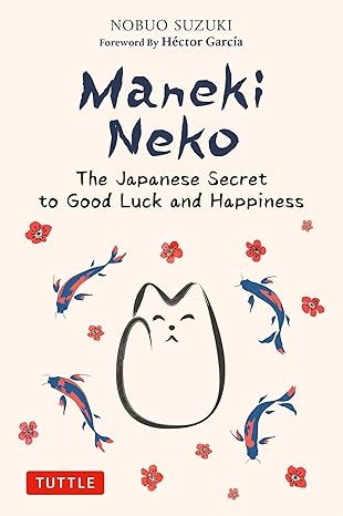 maneki neko the japanese secret to good luck and happiness 1st edition nobuo suzuki ,hector garcia