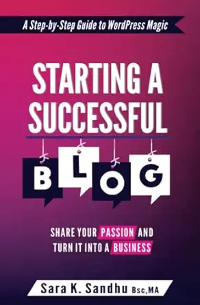 starting a successful blog share your passion and turn it into a business 1st edition sara k sandhu