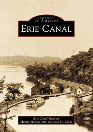 erie canal 1st edition martin morganstein and erie canal museum ,joan h cregg ,erie canal museum 0738508691,