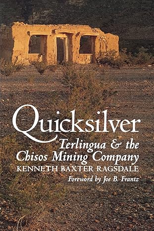 quicksilver terlingua and the chisos mining company 1st edition kenneth baxter ragsdale ,joe b frantz