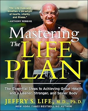 mastering the life plan the essential steps to achieving great health and a leaner stronger and sexier body