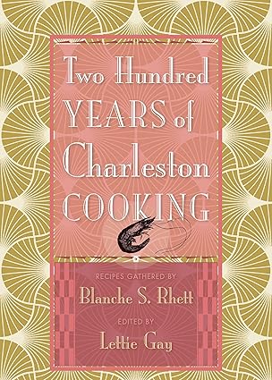 two hundred years of charleston cooking 1st edition blanche s rhett ,lettie gay ,helen woodward ,elizabeth