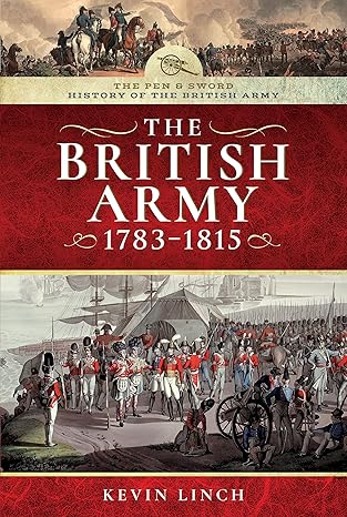 the british army 1783a 1815 1st edition kevin linch 152673799x, 978-1526737991