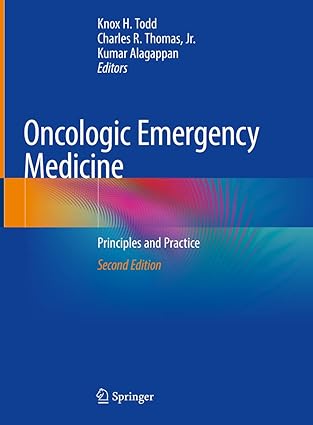 oncologic emergency medicine principles and practice 1st edition knox h todd ,charles r thomas jr ,kumar