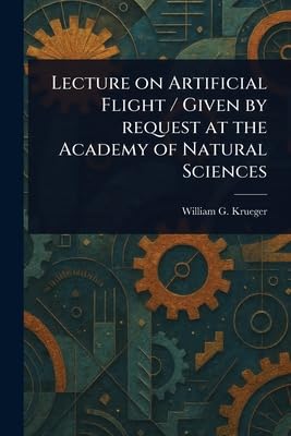 lecture on artificial flight / given by request at the academy of natural sciences 1st edition william g
